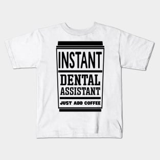 Instant dental assistant, just add coffee Kids T-Shirt